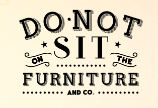 Do Not Sit On The Furniture
